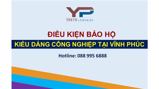 ĐIỀU KIỆN BẢO HỘ KIỂU DÁNG CÔNG NGHIỆP TẠI VĨNH PHÚC